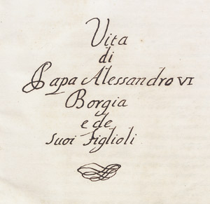 Lot 1013, Auction  107, Alessandro VI., Papst. Vita di Papa Alessandro VI Borgia e de suoi Figlioli