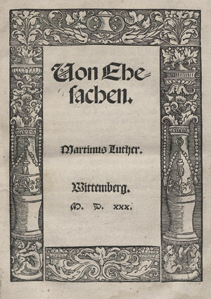 Lot 857, Auction  113, Luther, Martin, Von Ehesachen. Martinus Luther. Wittenberg M.D.XXX.