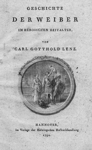 Lot 489, Auction  116, Lenz, Carl Gotthold, Geschichte der Weiber im heroischen Zeitalter