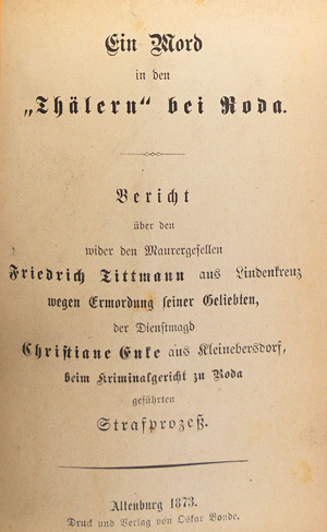 Lot 582, Auction  116, Ein Mord in den "Thälern" bei Roda, Bericht über den wider den Maurergesellen Friedrich Tittmann geführten Strafprozess
