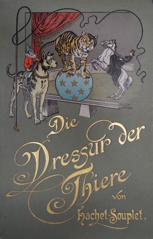 Lot 395, Auction  118, Hachet-Souplet, Pierre, Die Dressur der Thiere