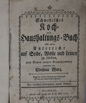 Lot 466, Auction  122, Warg, Christina, Schwedisches Koch- und Haushaltungs-Buch nebst einem Unterricht auf Seide, Wolle und Leinen zu färben, zum Nutzen junger Frauenzimmer entworfen. Der deutschen Uebersetzung zweyte Auflage.