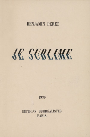 Péret, Benjamin und Ernst, Max - Illustr., Benjamin Perét, Je sublime - Mit 4 farbigen Frottagen von Max Ernst